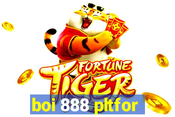 boi 888 pltfor