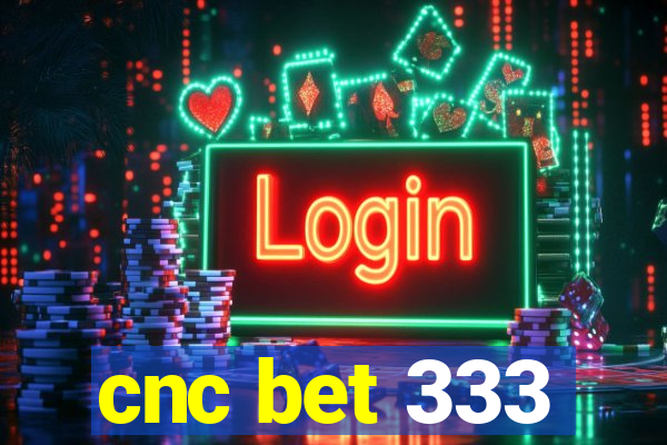 cnc bet 333