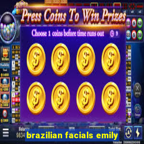 brazilian facials emily