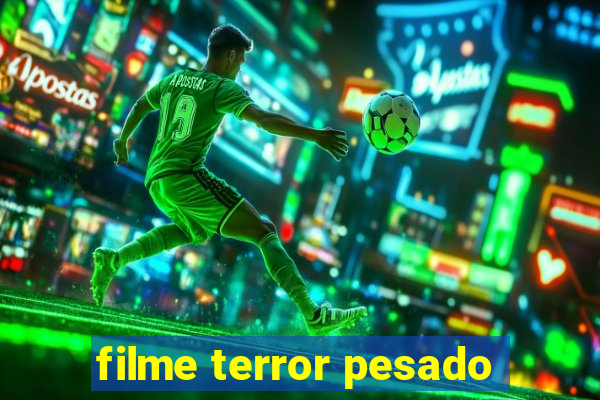 filme terror pesado