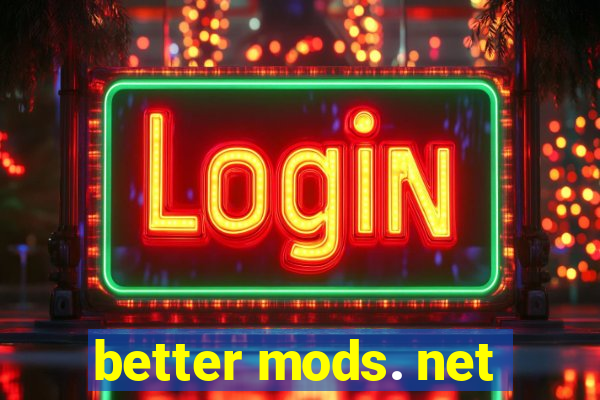 better mods. net