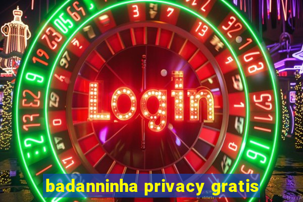 badanninha privacy gratis