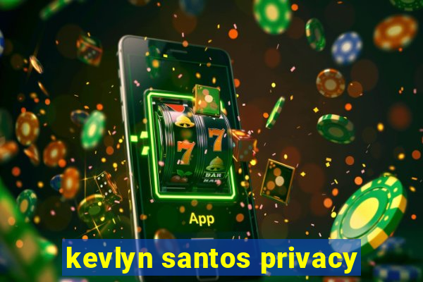 kevlyn santos privacy