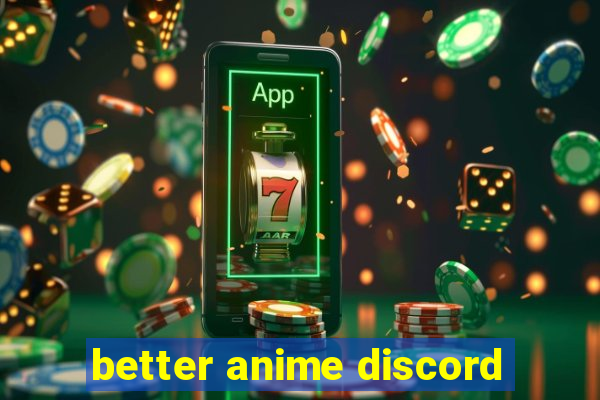 better anime discord