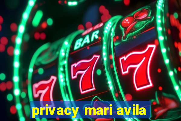 privacy mari avila