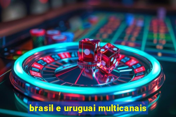 brasil e uruguai multicanais