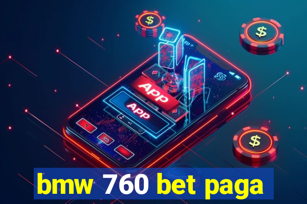 bmw 760 bet paga