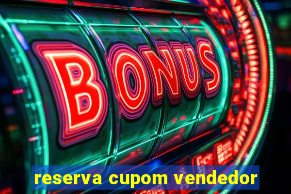 reserva cupom vendedor