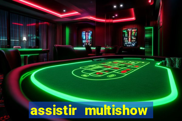 assistir multishow ao vivo online