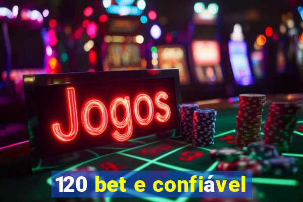 120 bet e confiável