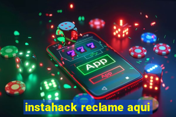 instahack reclame aqui