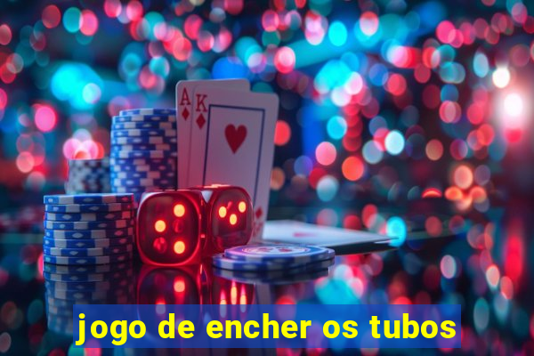 jogo de encher os tubos