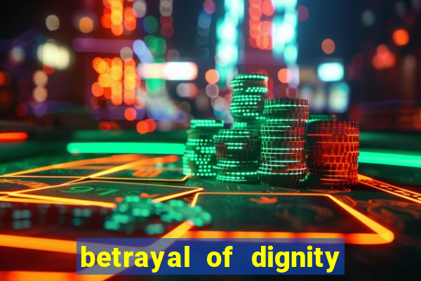 betrayal of dignity pt br