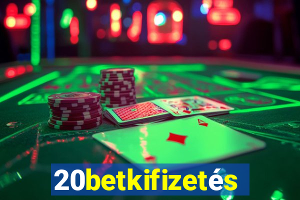 20betkifizetés