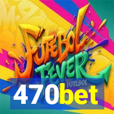 470bet