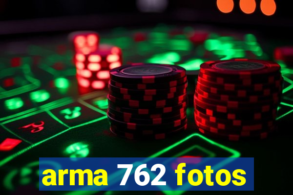 arma 762 fotos