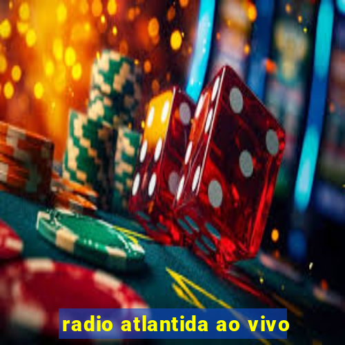 radio atlantida ao vivo