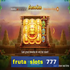 fruta slots 777 mega jackpot paga mesmo