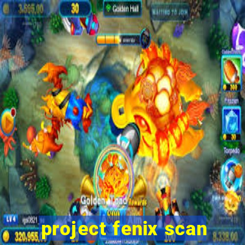 project fenix scan