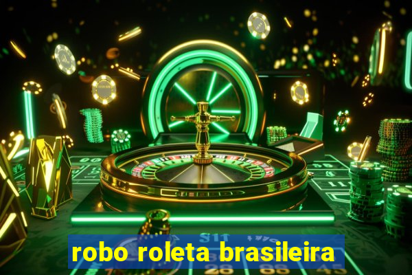 robo roleta brasileira