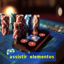 assistir elementos completo dublado