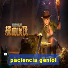 paciencia geniol