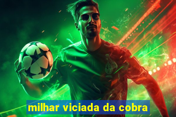 milhar viciada da cobra