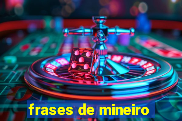 frases de mineiro