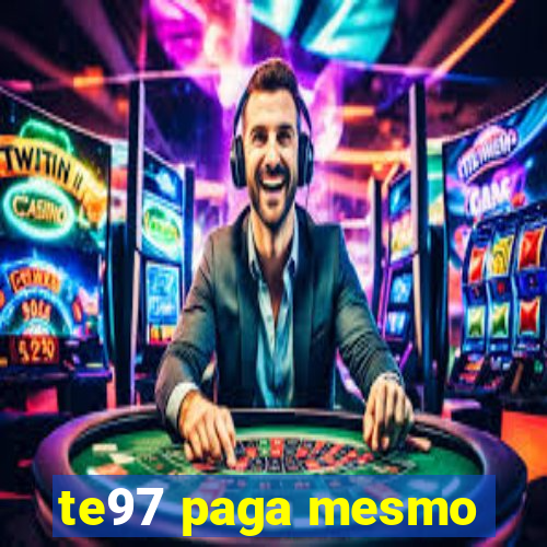 te97 paga mesmo