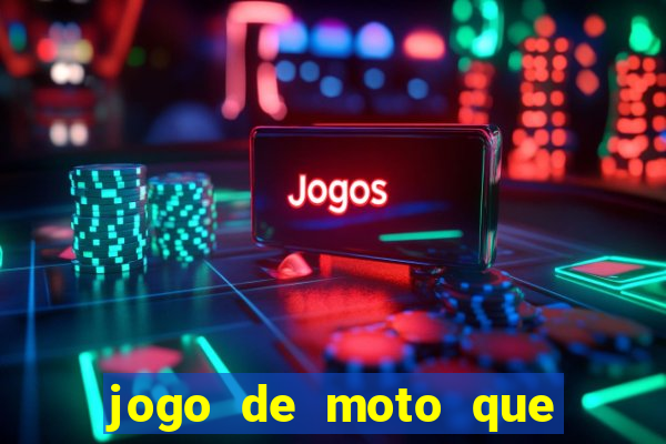 jogo de moto que da grau