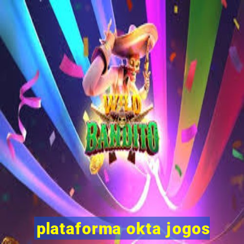 plataforma okta jogos