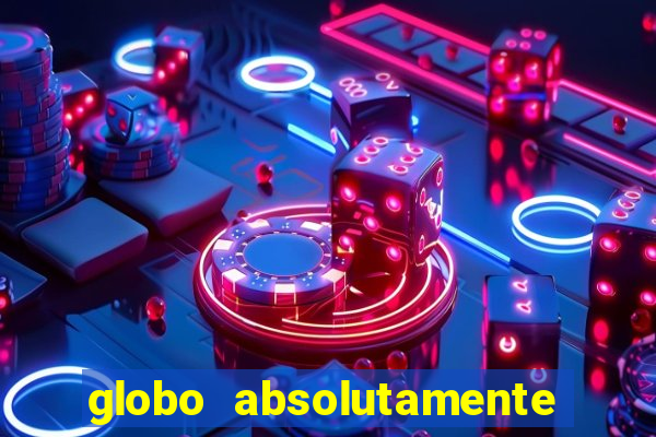 globo absolutamente tudo noticias