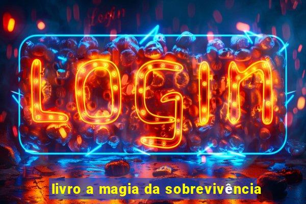 livro a magia da sobrevivência