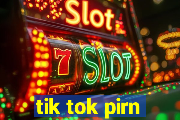 tik tok pirn