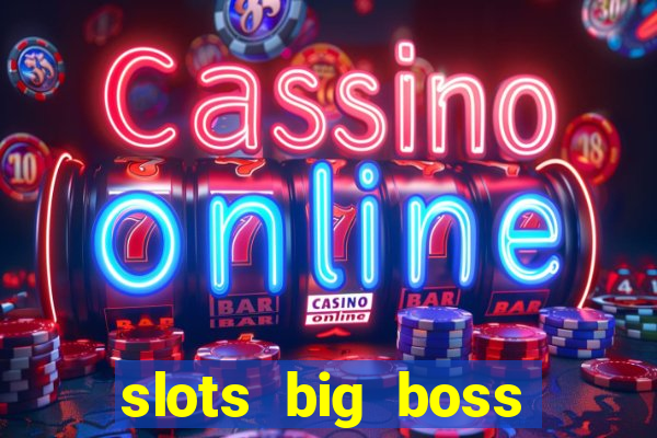 slots big boss paga mesmo