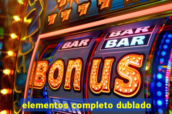 elementos completo dublado