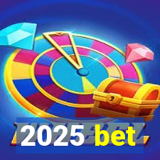 2025 bet