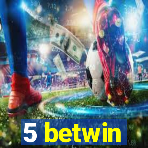 5 betwin