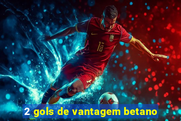 2 gols de vantagem betano