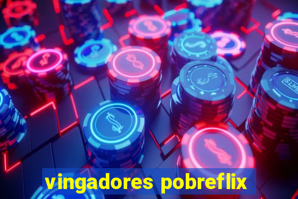 vingadores pobreflix