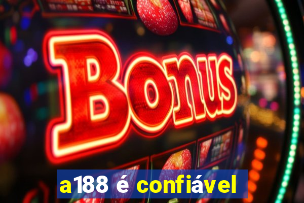 a188 é confiável