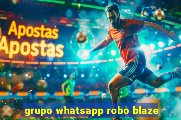 grupo whatsapp robo blaze