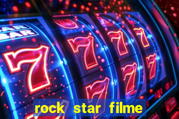 rock star filme completo dublado