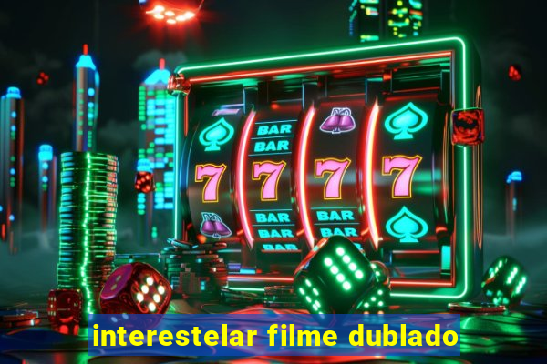 interestelar filme dublado