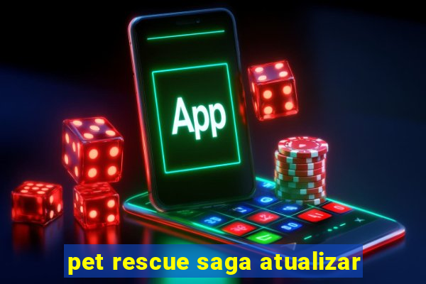 pet rescue saga atualizar