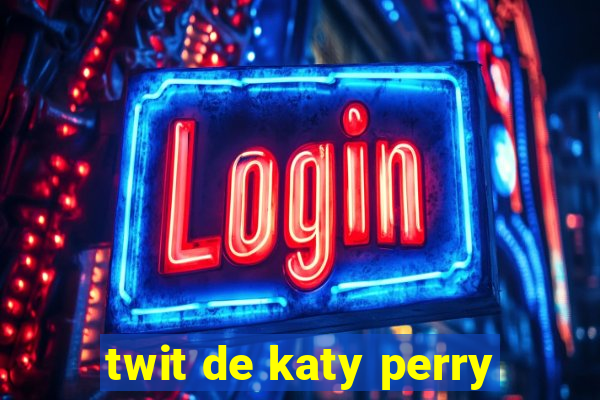 twit de katy perry