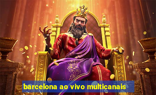 barcelona ao vivo multicanais