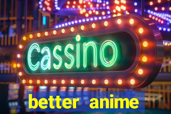 better anime download apk