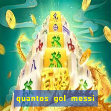 quantos gol messi tem na carreira