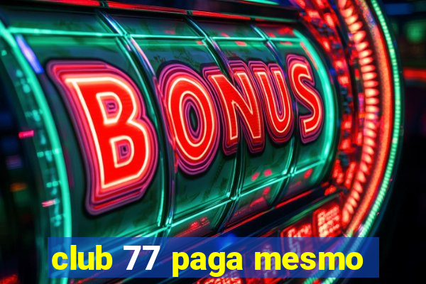 club 77 paga mesmo